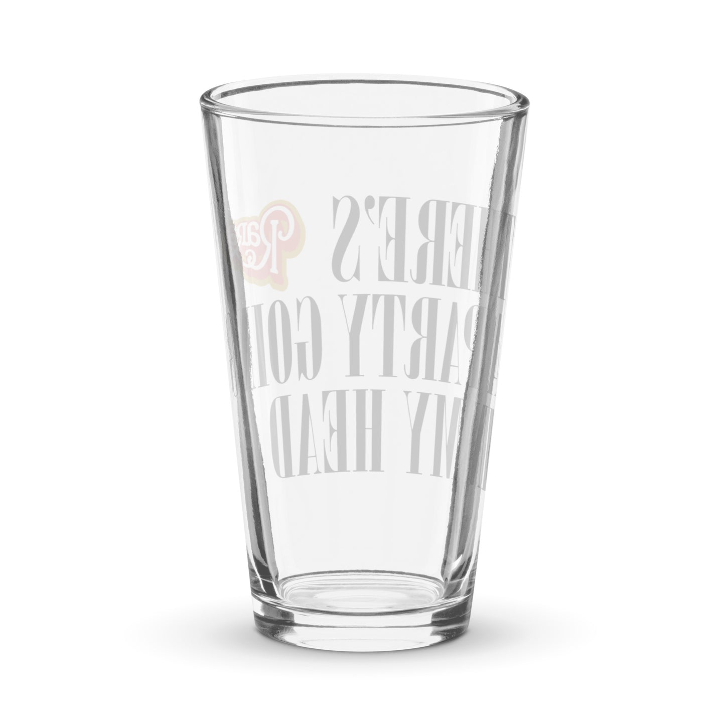 Pint glass - There’s a party going in my head