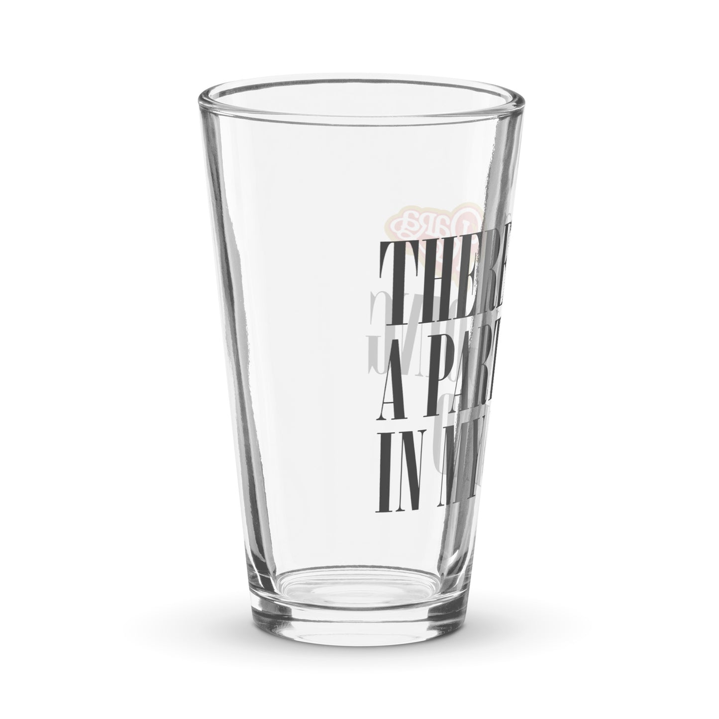Pint glass - There’s a party going in my head
